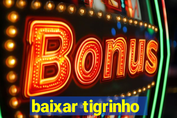 baixar tigrinho